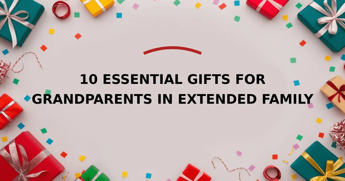 10 Essential Gifts for Grandparents in Extended Family